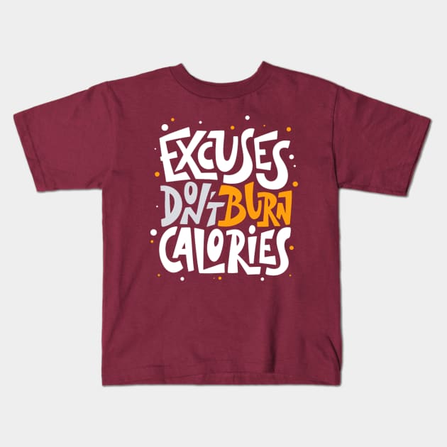 Excuses Don't Burn Calories Positive Inspiration Quote Kids T-Shirt by Artistic muss